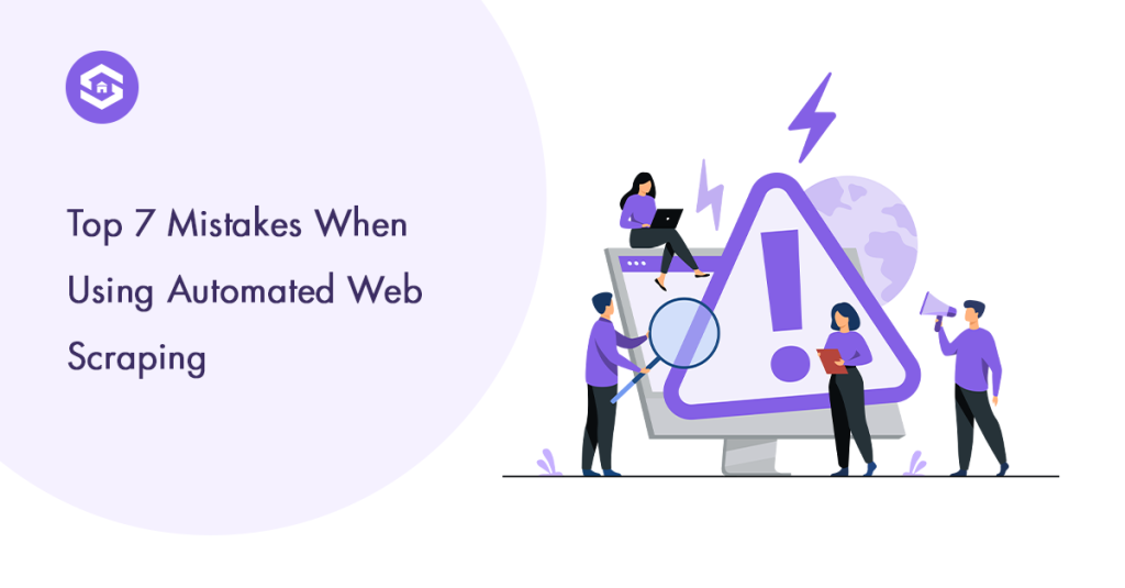 Top 7 Mistakes When Using Automated Web Scraping