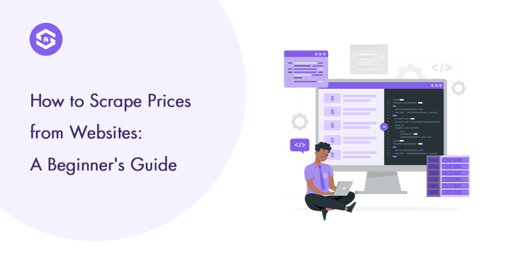 Scrape Prices from Websites: A Beginner's Guide to Extracting Product Pricing Data