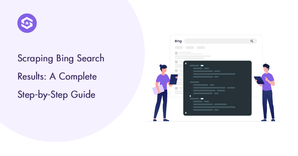 Scraping Bing Search Results: A Complete Step-by-Step Guide