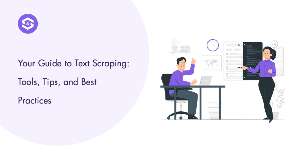 Your Guide to Text Scraping: Tools, Tips, and Best Practices