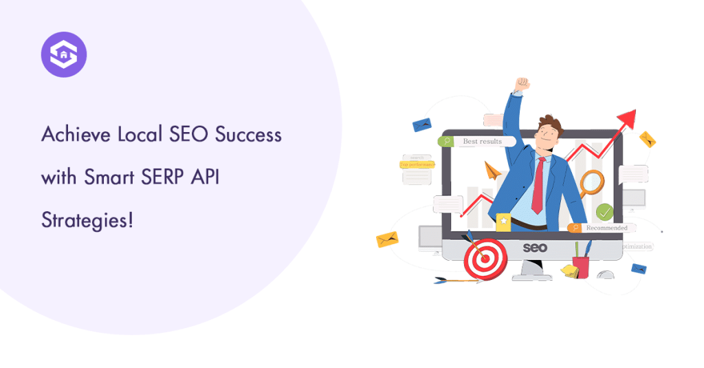 Achieve Local SEO Success with Smart SERP API Strategies!