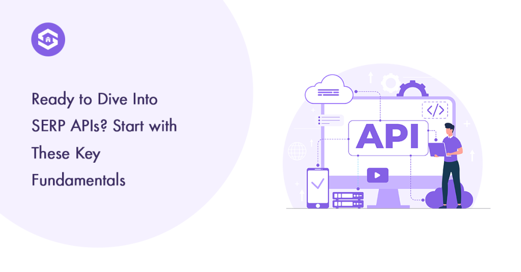 Dive into SERP API fundamentals with these key concepts to enhance your understanding of API development.
