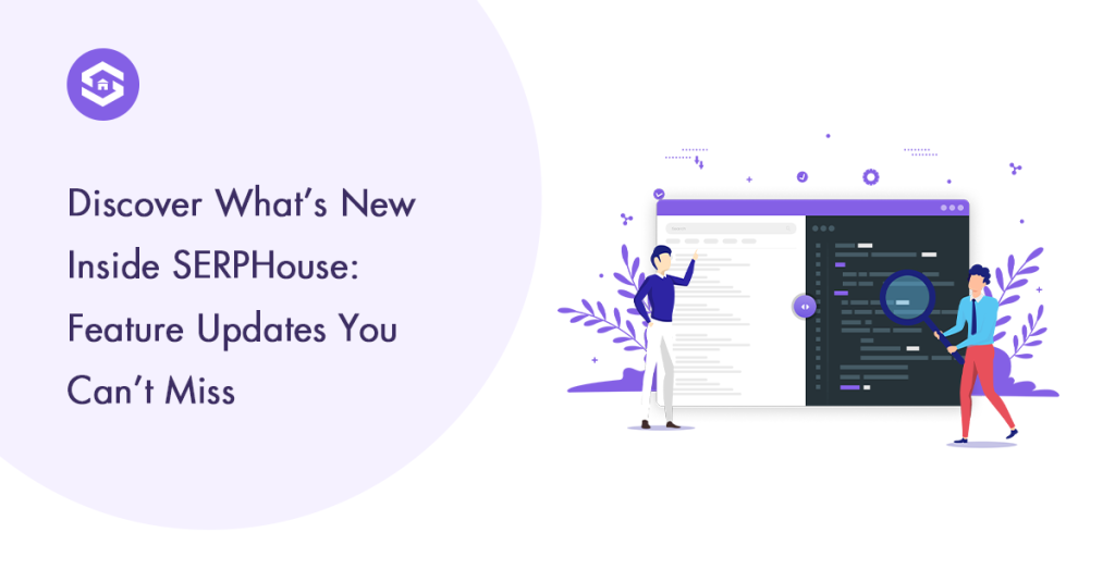 Explore the latest SERPHouse feature updates, ensuring you stay informed about important changes.