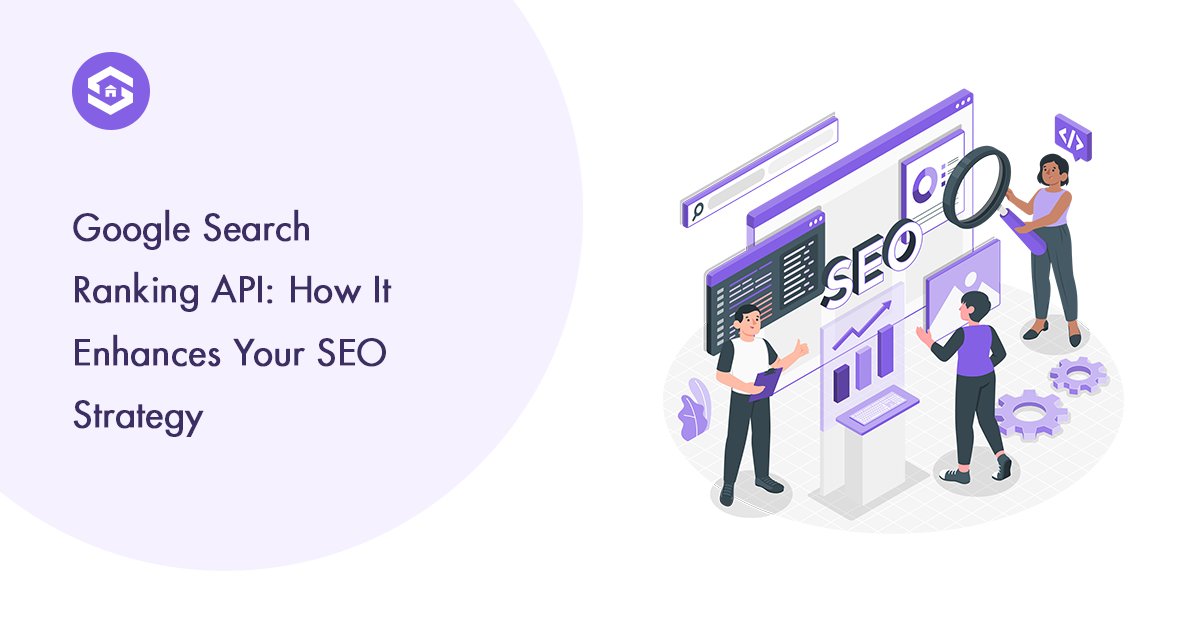 Exploring the Google Search Ranking API: Key Features and Benefits