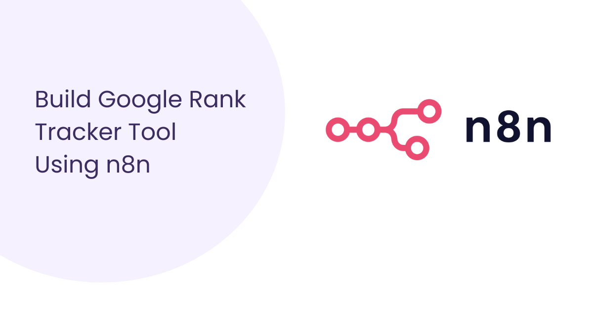 Visual guide illustrating the process to build a Google rank tracker tool with n8n, including steps and examples.