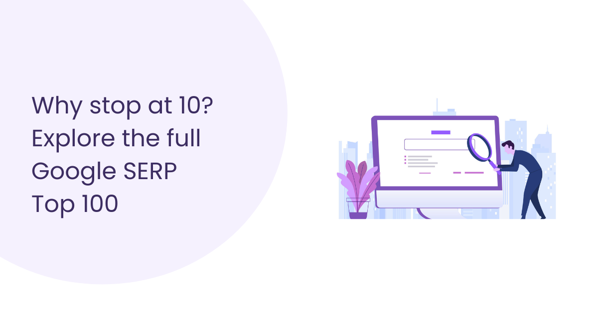 Discover how to fetch Google SERP top 100 results and maximize your search engine optimization strategies.