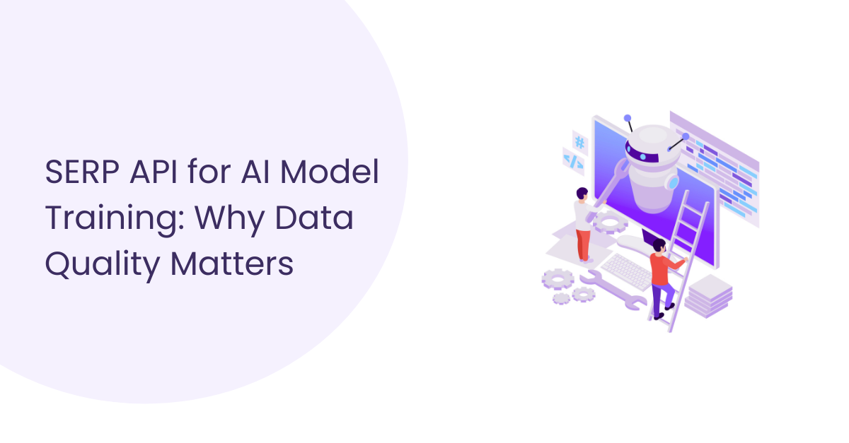 SERP API for AI Model Training That Delivers Real and Reliable Data
