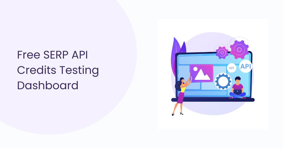 Illustration of a person interacting with a large laptop displaying API and settings icons, with text stating "Free SERP API Credits Testing Dashboard.