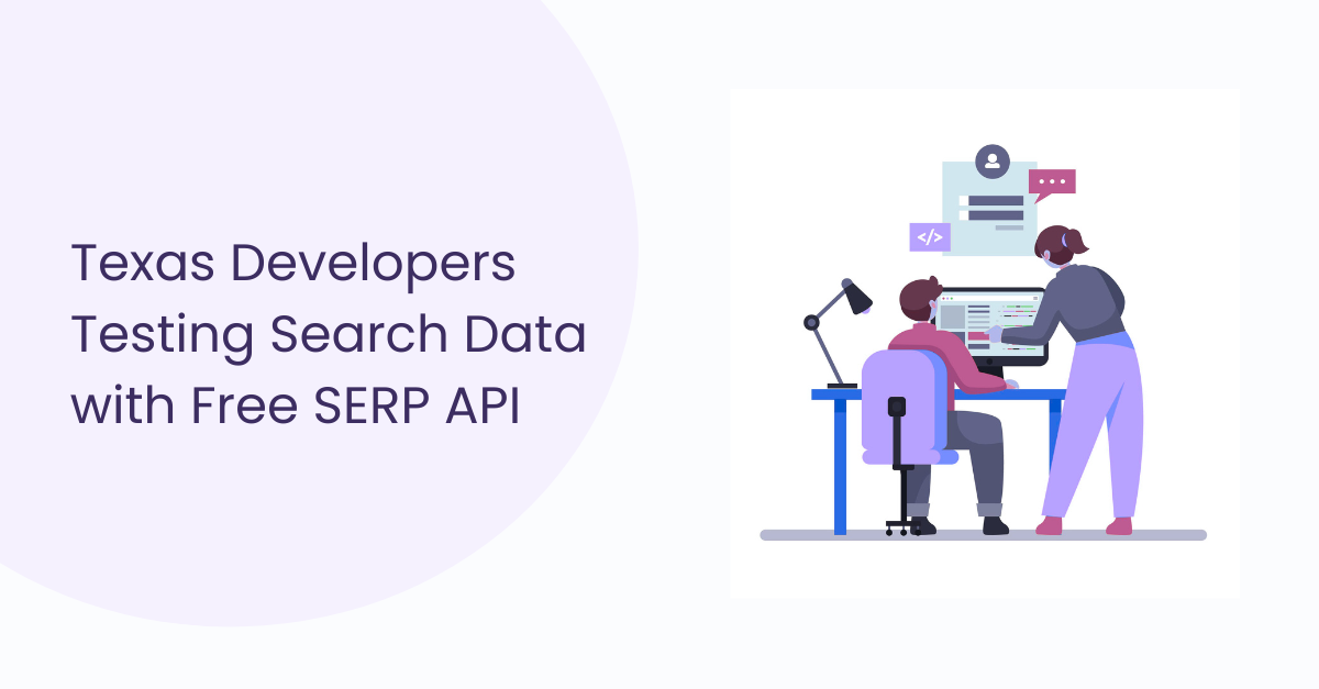 Texas developers engaged in testing search data with a free SERP API to optimize their development processes.