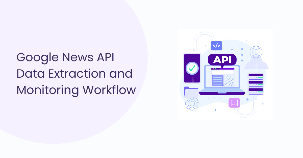 Google News API: Access, Use Cases, and Real-World Applications