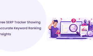 Free SERP Tracker: Understanding Ranking Accuracy