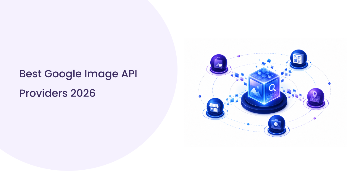 Best Google Image API Providers in 2026: Compared for Speed, Price & Reliability