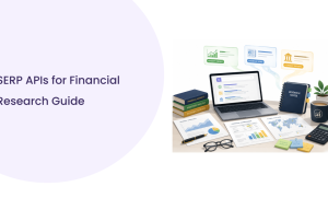 SERP APIs for Financial Research: The Complete Guide