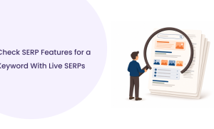 Check SERP Features for a Keyword: Complete Guide