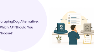 ScrapingDog Alternative: Compare the Best APIs
