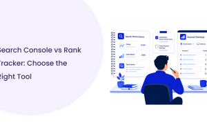 Search Console vs Rank Tracker: Complete Guide