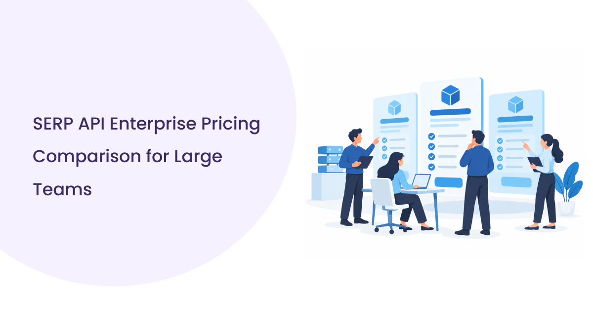 SERP API Enterprise Pricing Comparison for Large Teams