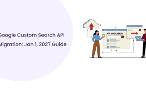 Google Custom Search API Migration: What Changes Jan 1, 2027