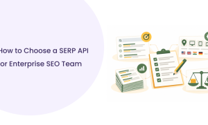 How to Choose a SERP API: Vendor Evaluation Guide